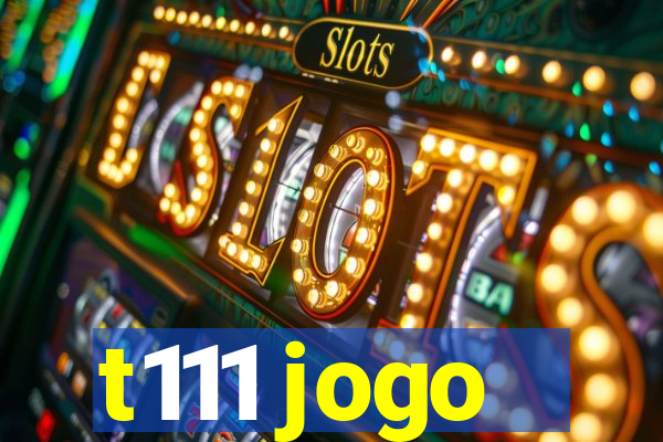 t111 jogo